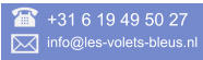 +31 6 19 49 50 27  info@les-volets-bleus.nl